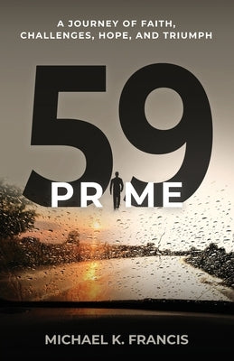 59 Prime: A Journey of Faith, Challenges, Hope, and Triumph by Francis, Michael K.