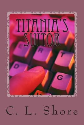 Titania's Suitor by Shore, C. L.