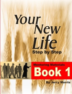 Your New Life Step by Step - Book 1 by Morris, Jerry