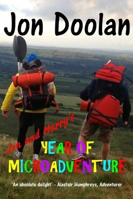 Jon and Harry's Year of Microadventure by Doolan, Jon