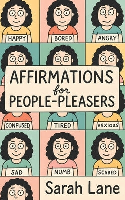 Affirmations for People Pleasers: Empowering Daily Reminders to Build Boundaries, Boost Self-Worth & Prioritize Your Needs by Lane, Sarah
