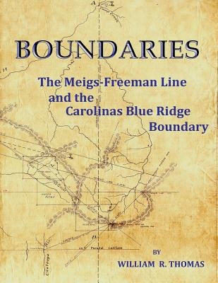 Boundaries: The Meigs-Freeman Line and the Carolinas Blue Ridge Boundary by Thomas, William R.