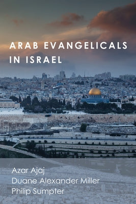 Arab Evangelicals in Israel by Ajaj, Azar