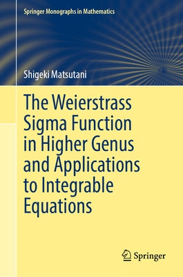 The Weierstrass SIGMA Function in Higher Genus and Applications to Integrable Equations by Matsutani, Shigeki