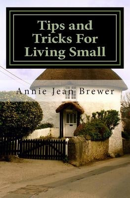 Tips and Tricks For Living Small by Brewer, Annie Jean