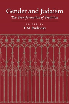 Gender and Judaism: The Transformation of Tradition by Rudavsky, Tamar