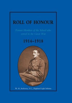 GLASGOW ACADEMY ROLL OF HONOUR. Former Members of the School who served in the Great War 1914-1918 by Glasgow Academy