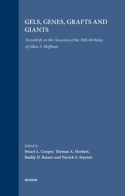 Gels, Genes, Grafts and Giants: Festschrift on the Occasion of the 70th Birthday of Allan S. Hoffman by Cooper, Stuart