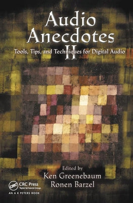 Audio Anecdotes II: Tools, Tips, and Techniques for Digital Audio by Greenebaum, Ken