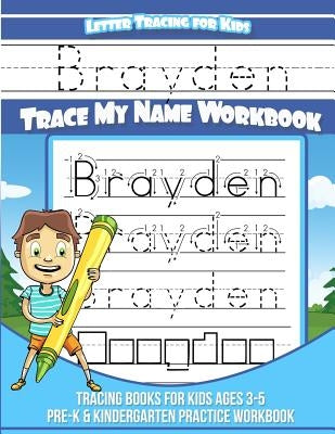 Letter Tracing for Kids Brayden Trace my Name Workbook: Tracing Books for Kids ages 3 - 5 Pre-K & Kindergarten Practice Workbook by Books, Brayden