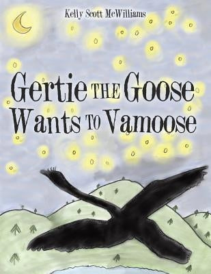 Gertie the Goose Wants to Vamoose by McWilliams, Kelly Scott