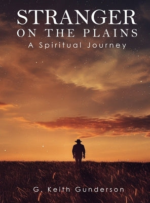 Stranger on the Plains: A Spiritual Journey by Gunderson, G. Keith