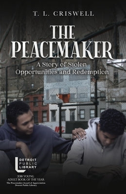The Peacemaker: A story of stolen opportunities and Redemption by Criswell, T. L.