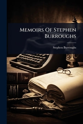 Memoirs Of Stephen Burroughs by Burroughs, Stephen