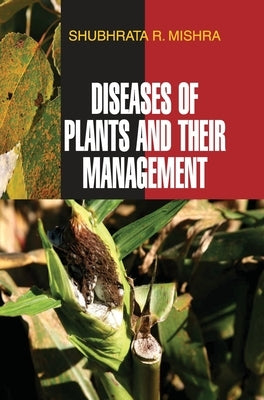 Diseases of Plants and Their Management by Mishra, Shubhrata R.