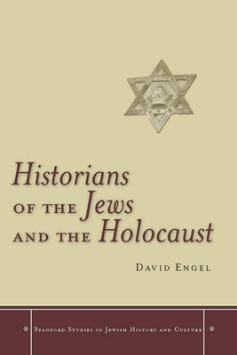 Historians of the Jews and the Holocaust by Engel, David