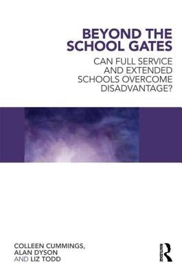 Beyond the School Gates: Can Full Service and Extended Schools Overcome Disadvantage? by Cummings, Colleen