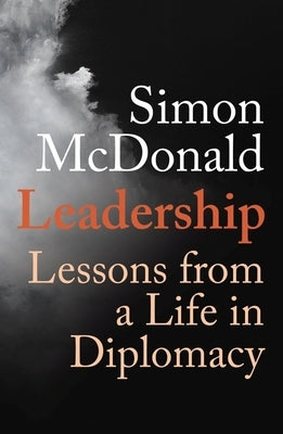Leadership: Lessons from a Life in Diplomacy by McDonald, Simon