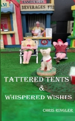 Tattered Tents & Whispered Wishes by Ringler, Chris