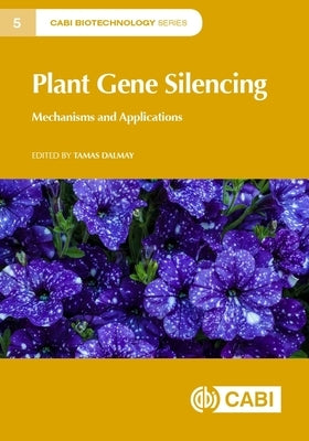 Plant Gene Silencing: Mechanisms and Applications by Dalmay, Tamas