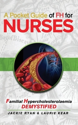 A Pocket Guide of FH for Nurses: Familial Hypercholestrolaemia Demystified by Kear, Laurie