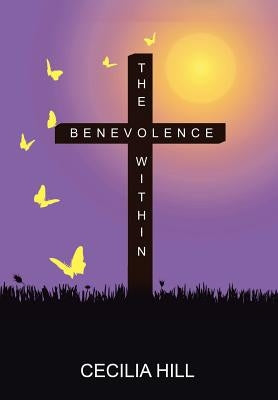 The Benevolence Within by Hill, Cecilia