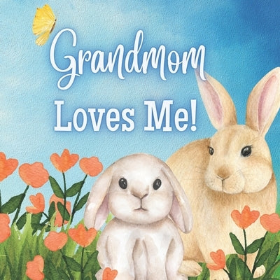Grandmom Loves Me!: A story about Grandma's love! by Joyfully, Joy