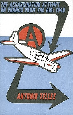 The Assassination Attempt on Franco from the Air: 1948 by Tellez, Antonio