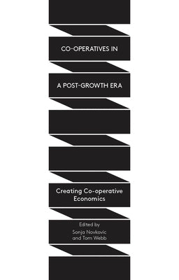 Co-operatives in a Post-Growth Era: Creating Co-operative Economics by Webb, Tom