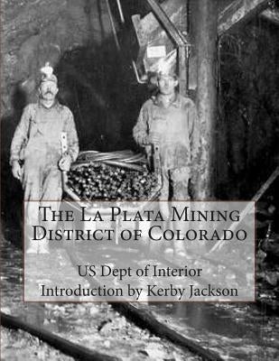 The La Plata Mining District of Colorado by Jackson, Kerby