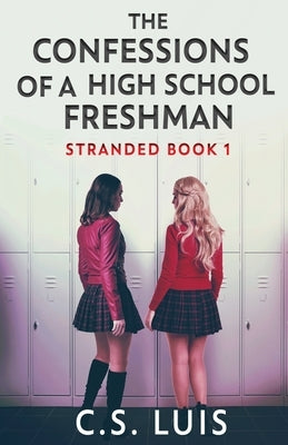 The Confessions Of A High School Freshman by Luis, C. S.