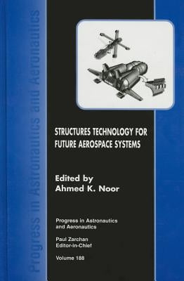 Structures Technology for Future Aerospace Systems by Noor, Ahmed K.