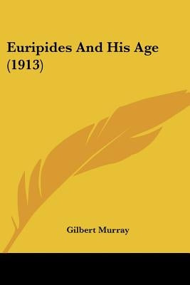 Euripides And His Age (1913) by Murray, Gilbert