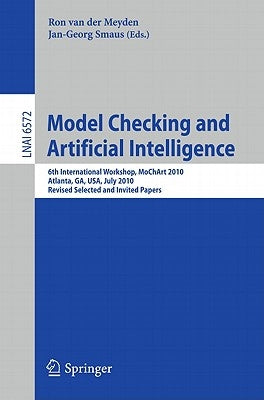 Model Checking and Artificial Intelligence: 6th International Workshop, Mochart 2010, Atlanta, Ga, Usa, July 11, 2010, Revised Selected and Invited Pa by Van Der Meyden, Ron
