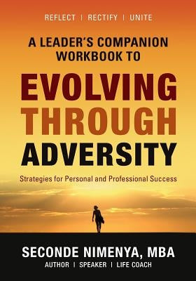 A Leader's Companion Workbook To Evolving Through Adversity: Strategies for Personal and Professional Success by Nimenya, Seconde