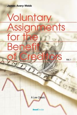 Voluntary Assignments for the Benefit of Creditors: Volume 1 by Webb, James Avery