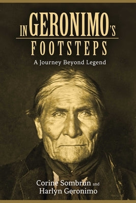In Geronimo's Footsteps: A Journey Beyond Legend by Sombrun, Corine