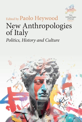 New Anthropologies of Italy: Politics, History and Culture by Heywood, Paolo