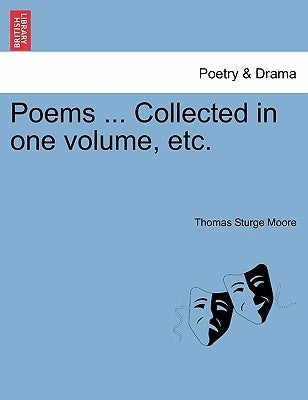 Poems ... Collected in One Volume, Etc. by Moore, Thomas Sturge