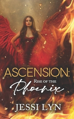 Ascension: Rise of the Phoenix by Lyn, Jessi