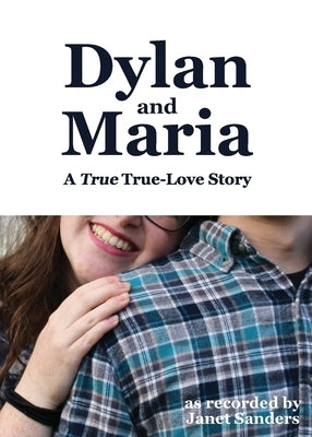 Dylan and Maria: A True True-love Story by Sanders, Janet