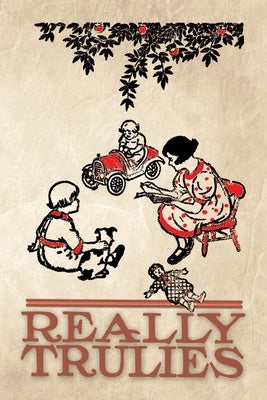 Really Trulies: A Little Book of Verses and True Stories by Evans, Adelaide Bee
