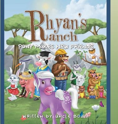 Rhyan's Ranch: Pony Makes New Friends by Uncle Bodhi
