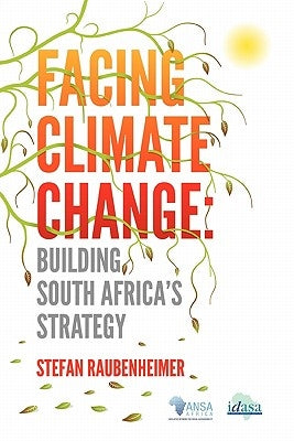 Facing Climate Change. Building South Africa's Strategy by Raubenheimer, Stefan