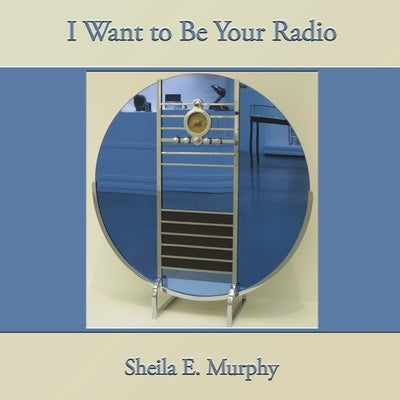 I Want to Be Your Radio by Murphy, Sheila E.