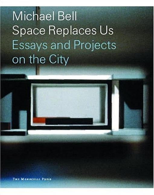 Michael Bell: Space Replaces Us by Bell, Michael