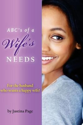 ABC's of a Wife's NEEDS: For the husband who wants a happy wife! by Page, Justina