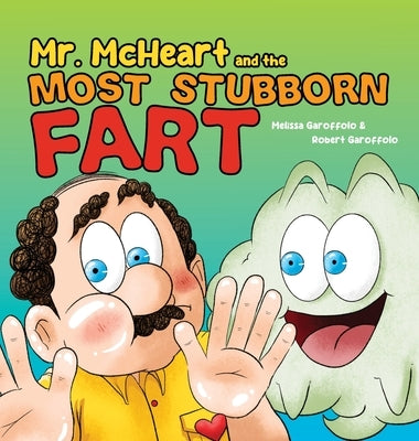 Mr McHeart and the Most Stubborn Fart: A hilarious children's book about the adventures of Mr McHeart who tries to fart but simply can't! by Garoffolo, Melissa