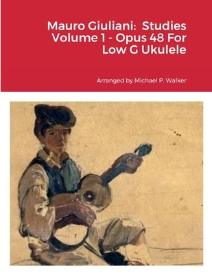 Mauro Giuliani: Studies Volume 1 - Opus 48 For Low G Ukulele by Walker, Michael