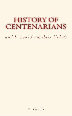 History of Centenarians and Lessons from their Habits by Humphry, George M.